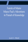 Forests of Maine Marco Paul's Adventures in Pursuit of Knowledge - Book