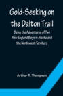 Gold-Seeking on the Dalton Trail; Being the Adventures of Two New England Boys in Alaska and the Northwest Territory - Book
