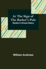 At the Sign of the Barber's Pole : Studies In Hirsute History - Book
