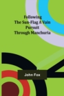 Following the Sun-Flag A Vain Pursuit Through Manchuria - Book