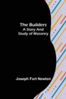 The Builders : A Story and Study of Masonry - Book
