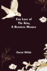 For Love of the King a Burmese Masque - Book