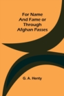For Name and Fame Or Through Afghan Passes - Book