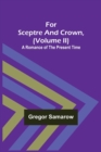 For Sceptre and Crown, Volume II) A Romance of the Present Time - Book
