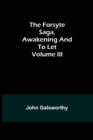 The Forsyte Saga, Awakening and To Let Volume III - Book