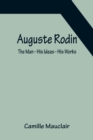 Auguste Rodin : The Man - His Ideas - His Works - Book