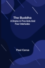 The Buddha : A Drama in Five Acts and Four Interludes - Book