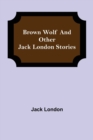 Brown Wolf and Other Jack London Stories - Book