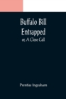 Buffalo Bill Entrapped; or, A Close Call - Book