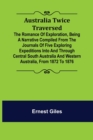 Australia Twice Traversed; The Romance of Exploration, Being a Narrative Compiled from the Journals of Five Exploring Expeditions into and Through Central South Australia and Western Australia, from 1 - Book