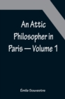 An Attic Philosopher in Paris - Volume 1 - Book