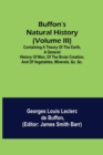 Buffon's Natural History (Volume III); Containing a Theory of the Earth, a General History of Man, of the Brute Creation, and of Vegetables, Minerals, &c. &c. - Book