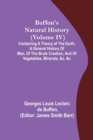Buffon's Natural History (Volume IV); Containing a Theory of the Earth, a General History of Man, of the Brute Creation, and of Vegetables, Minerals, &c. &c - Book