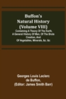 Buffon's Natural History (Volume VIII); Containing a Theory of the Earth, a General History of Man, of the Brute Creation, and of Vegetables, Minerals, &c. &c - Book