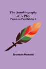 The Autobiography of a Play; Papers on Play-Making, II - Book