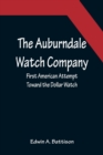 The Auburndale Watch Company; First American Attempt Toward the Dollar Watch - Book