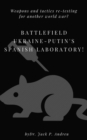 Battlefield Ukraine-Putin's Spanish Laboratory! : Weapons and tactics re-testing for another world war? - eBook