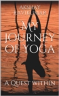My Journey of Yoga : A Quest within - eBook