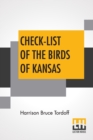 Check-List Of The Birds Of Kansas : Edited By E. Raymond Hall, A. Byron Leonard, Robert W. Wilson - Book