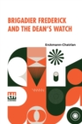 Brigadier Frederick And The Dean's Watch : Translated From The French, With A Critical Introduction By Prof. Richard Burton, Of The University Of Minnesota, A Frontispiece And Numerous Other Portraits - Book