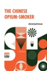The Chinese Opium-Smoker : Twelve Illustrations Showing The Ruin Which Our Opium Trade With China Is Bringing Upon That Country. - Book