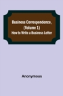 Business Correspondence, (Volume 1) : How to Write a Business Letter - Book