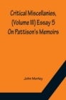 Critical Miscellanies, (Volume III) Essay 5 : On Pattison's Memoirs - Book