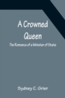 A Crowned Queen; The Romance of a Minister of State - Book
