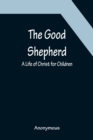 The Good Shepherd : A Life of Christ for Children - Book