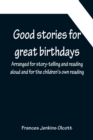 Good stories for great birthdays; Arranged for story-telling and reading aloud and for the children's own reading - Book