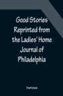 Good Stories Reprinted from the Ladies' Home Journal of Philadelphia - Book
