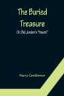 The Buried Treasure; Or, Old Jordan's Haunt - Book