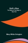 Half a Man : The Status of the Negro in New York - Book