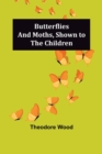 Butterflies and Moths, Shown to the Children - Book