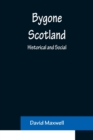 Bygone Scotland : Historical and Social - Book