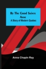 By the Good Sainte Anne : A Story of Modern Quebec - Book