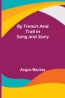 By Trench and Trail in Song and Story - Book