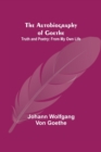 The Autobiography of Goethe; Truth and Poetry : From My Own Life - Book