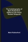 The Autobiography of Mark Rutherford, Edited by his friend Reuben Shapcott - Book