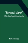 Forward, March A Tale of the Spanish-American War - Book