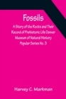 Fossils : A Story of the Rocks and Their Record of Prehistoric Life Denver Museum of Natural History Popular Series No. 3 - Book