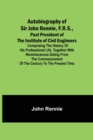 Autobiography of Sir John Rennie, F.R.S., Past President of the Institute of Civil Engineers; Comprising the history of his professional life, together with reminiscences dating from the commencement - Book