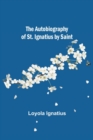 The Autobiography of St. Ignatius by Saint - Book