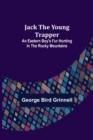 Jack the Young Trapper : An Eastern Boy's Fur Hunting in the Rocky Mountains - Book