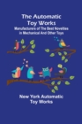The Automatic Toy Works; Manufacturers of the Best Novelties in Mechanical and Other Toys - Book