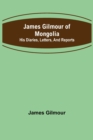 James Gilmour of Mongolia : His diaries, letters, and reports - Book
