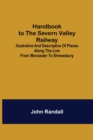Handbook to the Severn Valley Railway; Illustrative and Descriptive of Places along the Line from Worcester to Shrewsbury - Book