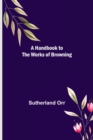 A Handbook to the Works of Browning - Book