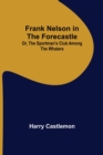 Frank Nelson in the Forecastle Or, The Sportman's Club Among the Whalers - Book