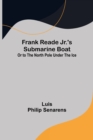 Frank Reade Jr.'s Submarine Boat or to the North Pole Under the Ice. - Book